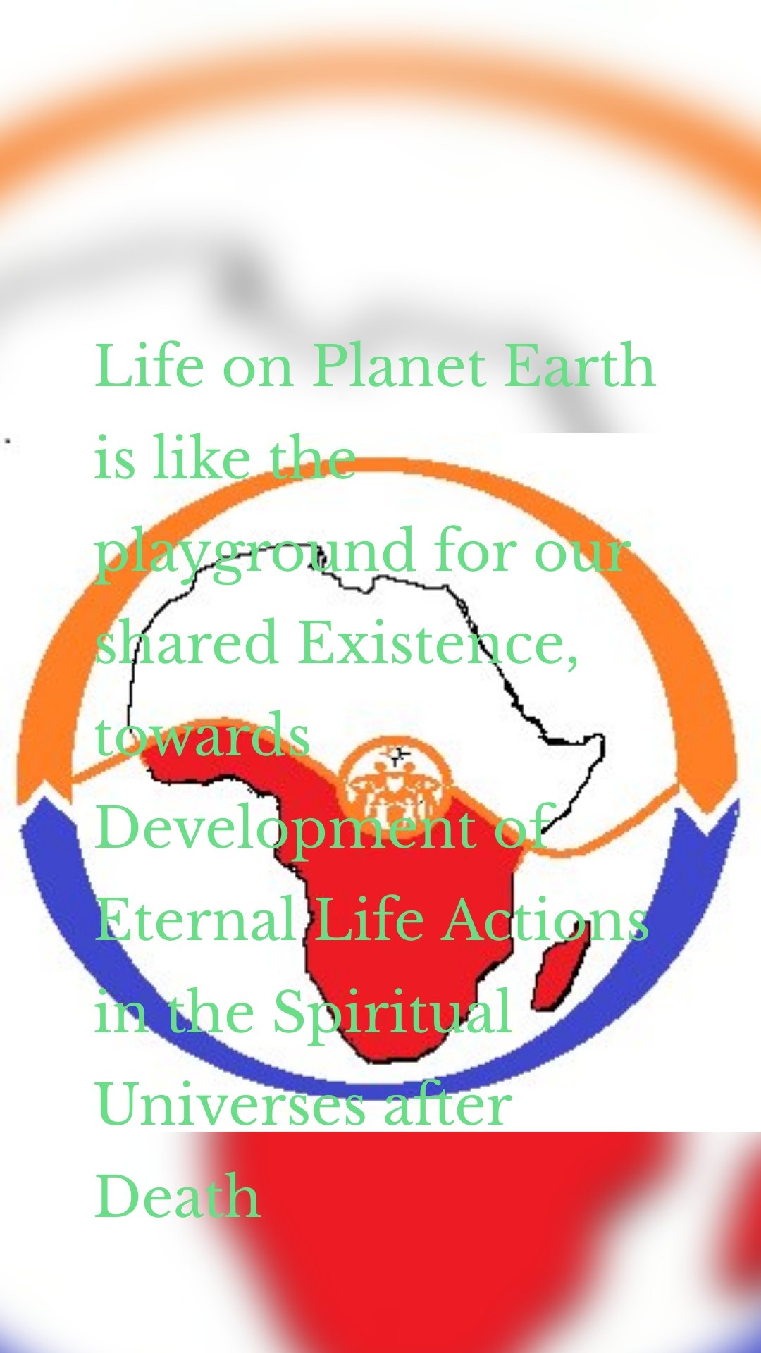 Life on Planet Earth is like the playground for our shared Existence, towards Development of Eternal Life Actions in the Spiritual Universes after Death